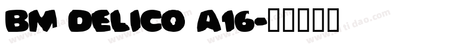 BM delico A16字体转换